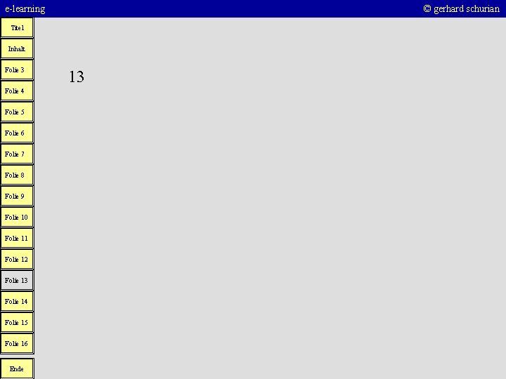 e-learning © gerhard schurian Titel Inhalt Folie 3 Folie 4 Folie 5 Folie 6