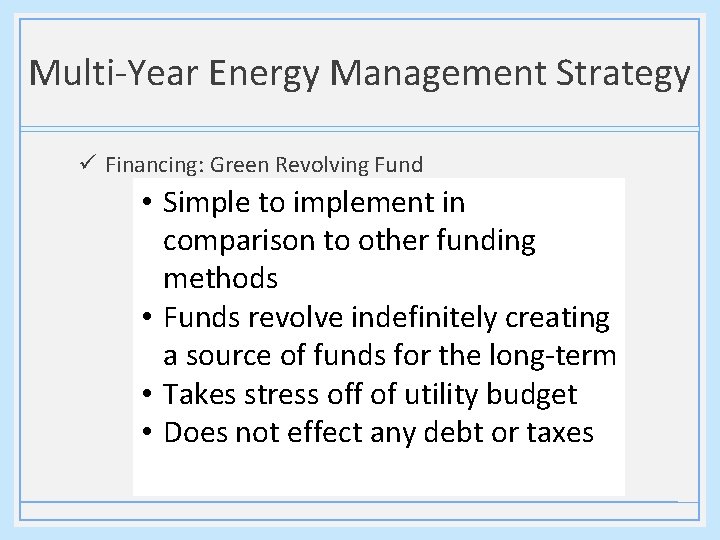 Multi-Year Energy Management Strategy ü Financing: Green Revolving Fund • Simple to implement in