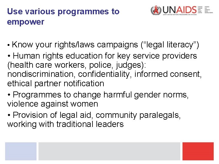 Use various programmes to empower • Know your rights/laws campaigns (“legal literacy”) • Human