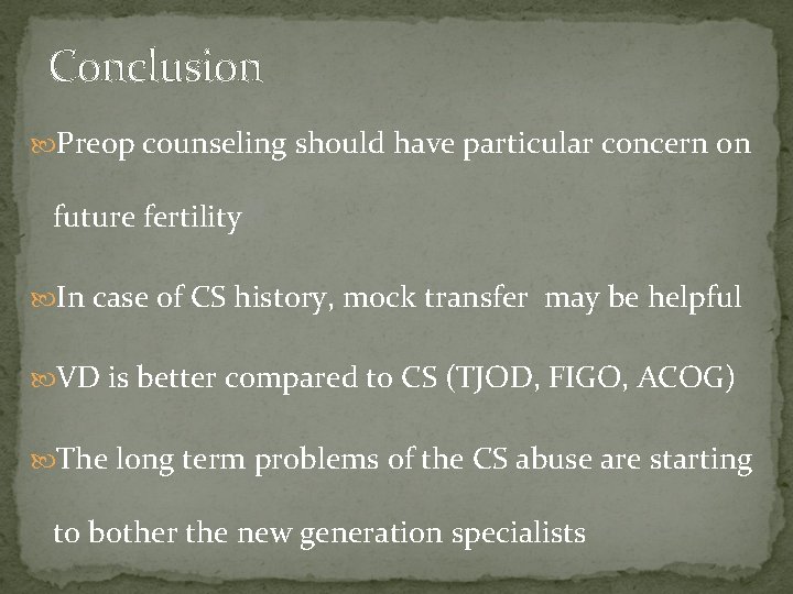 Conclusion Preop counseling should have particular concern on future fertility In case of CS