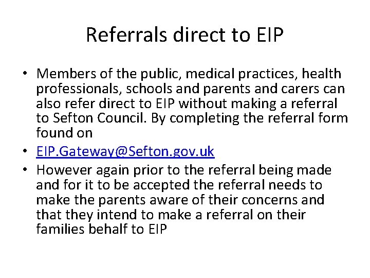 Referrals direct to EIP • Members of the public, medical practices, health professionals, schools