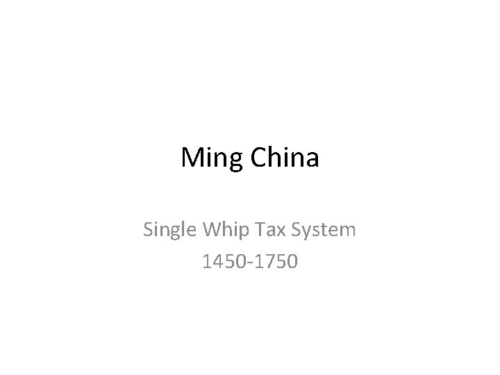 Ming China Single Whip Tax System 1450 -1750 