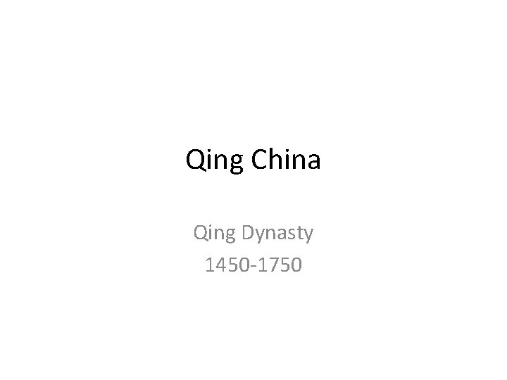 Qing China Qing Dynasty 1450 -1750 