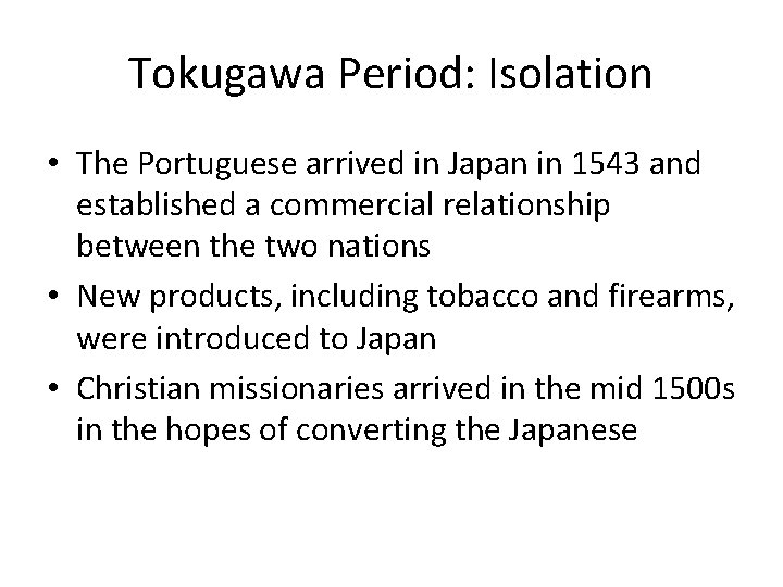 Tokugawa Period: Isolation • The Portuguese arrived in Japan in 1543 and established a