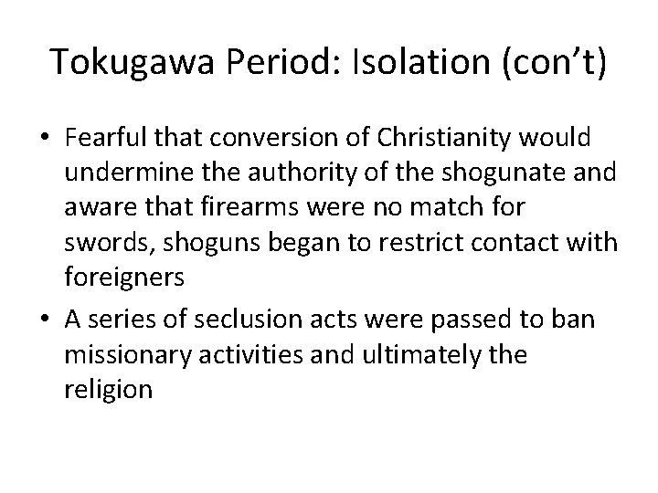Tokugawa Period: Isolation (con’t) • Fearful that conversion of Christianity would undermine the authority