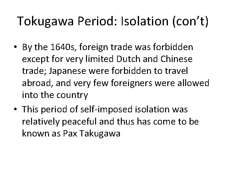 Tokugawa Period: Isolation (con’t) • By the 1640 s, foreign trade was forbidden except