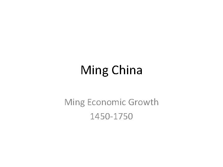Ming China Ming Economic Growth 1450 -1750 