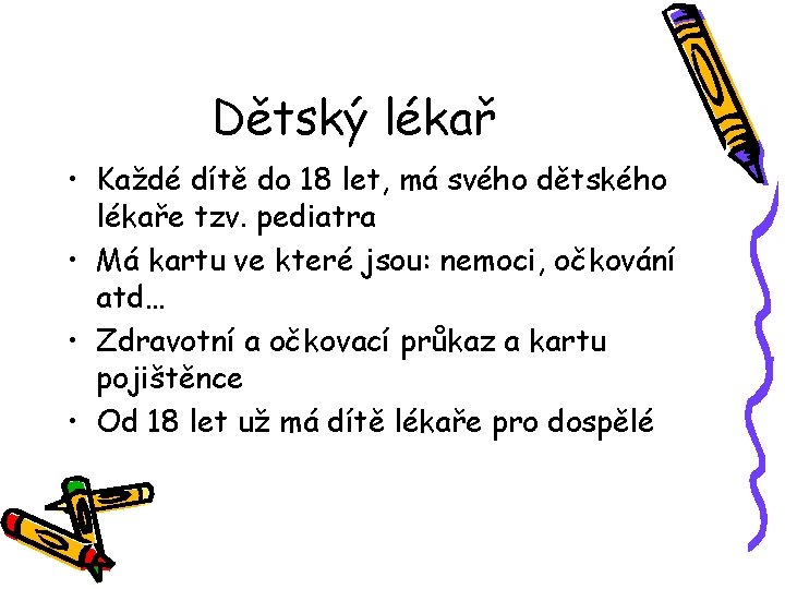 Dětský lékař • Každé dítě do 18 let, má svého dětského lékaře tzv. pediatra