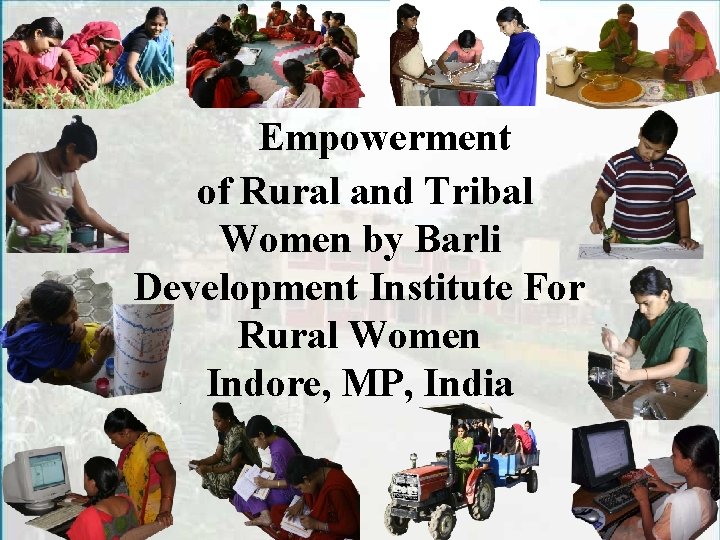 Empowerment of Rural and Tribal Women by Barli Development Institute For Rural Women Indore,