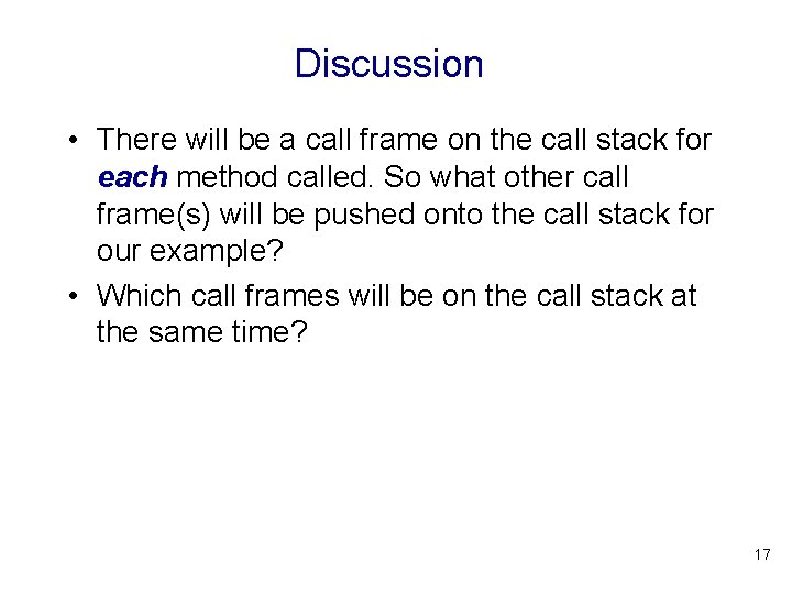 Discussion • There will be a call frame on the call stack for each