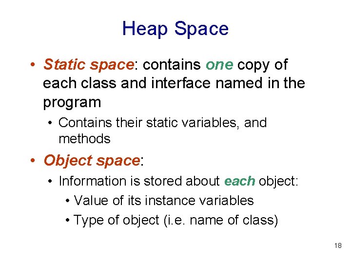 Heap Space • Static space: contains one copy of each class and interface named