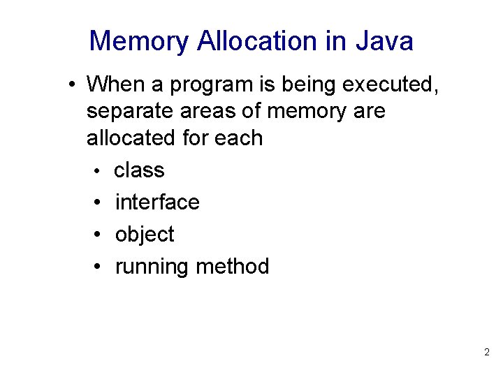 Memory Allocation in Java • When a program is being executed, separate areas of