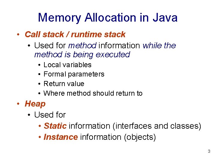 Memory Allocation in Java • Call stack / runtime stack • Used for method