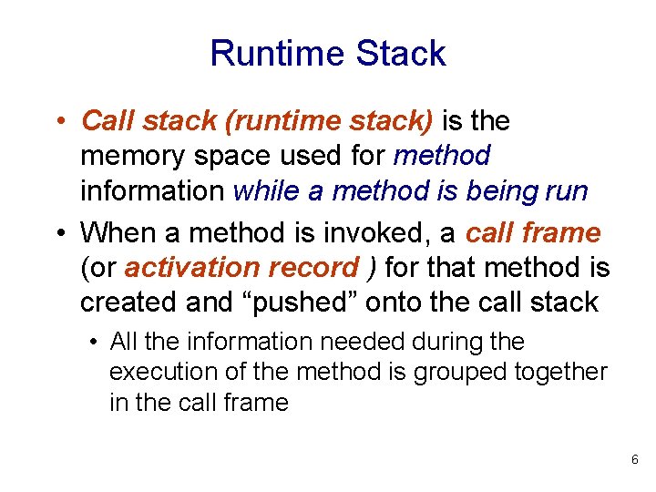 Runtime Stack • Call stack (runtime stack) is the memory space used for method