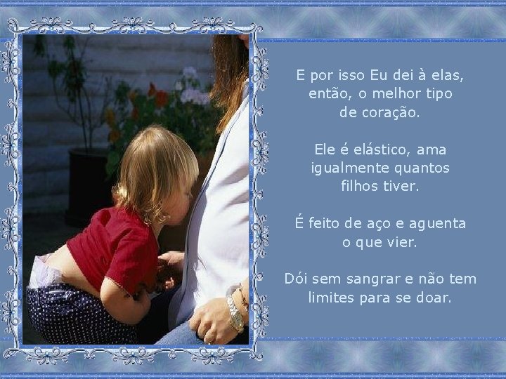 E por isso Eu dei à elas, então, o melhor tipo de coração. Ele