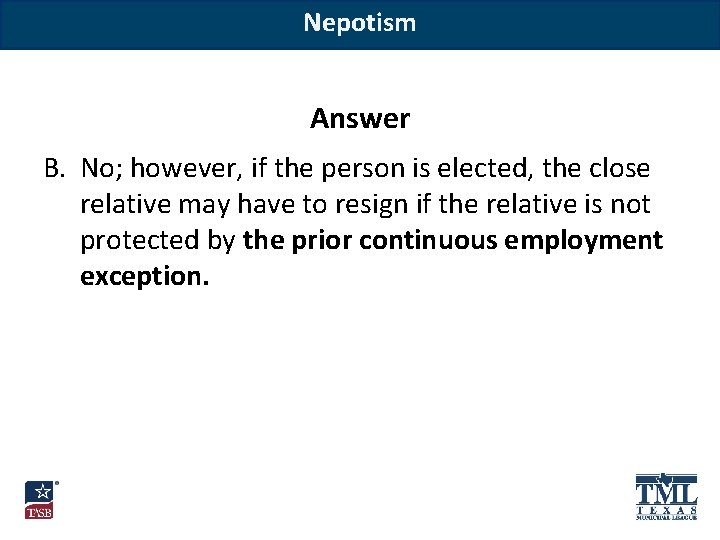 Nepotism Answer B. No; however, if the person is elected, the close relative may