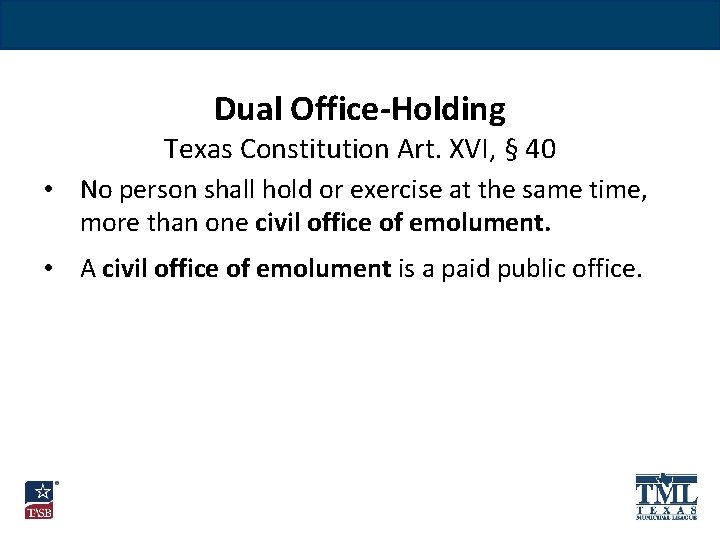 Dual Office-Holding Texas Constitution Art. XVI, § 40 • No person shall hold or