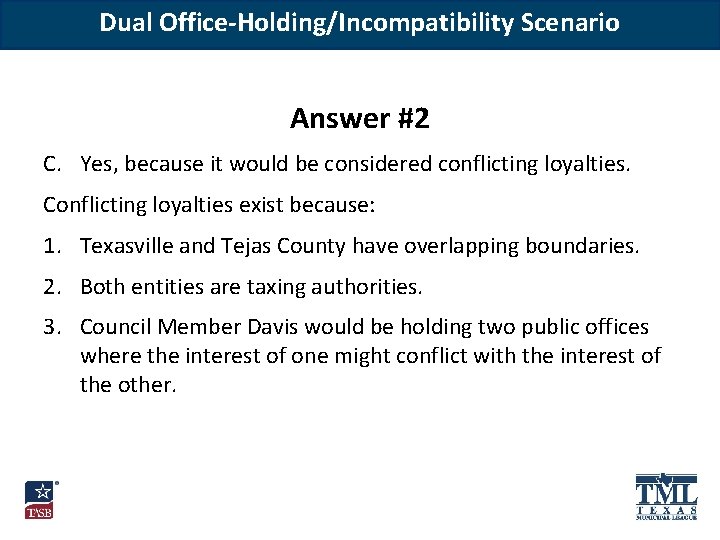 Dual Office-Holding/Incompatibility Scenario Answer #2 C. Yes, because it would be considered conflicting loyalties.