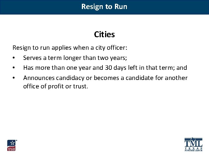 Resign to Run Cities Resign to run applies when a city officer: • Serves