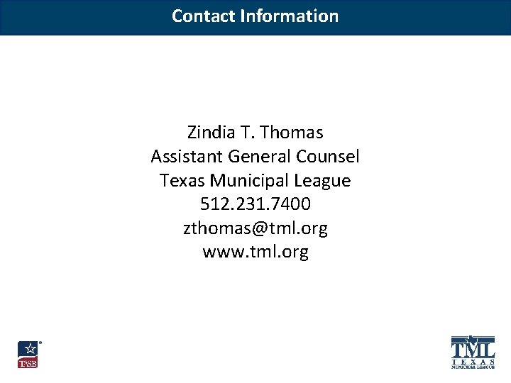 Contact Information Zindia T. Thomas Assistant General Counsel Texas Municipal League 512. 231. 7400