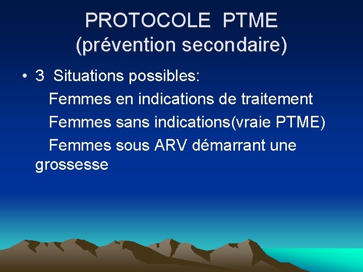 PROTOCOLE PTME (prévention secondaire) • 3 Situations possibles: Femmes en indications de traitement Femmes