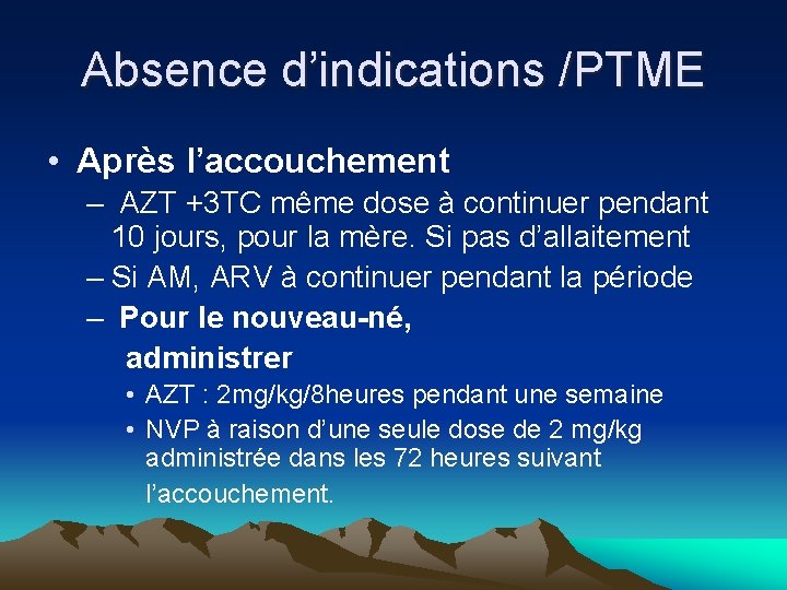 Absence d’indications /PTME • Après l’accouchement – AZT +3 TC même dose à continuer