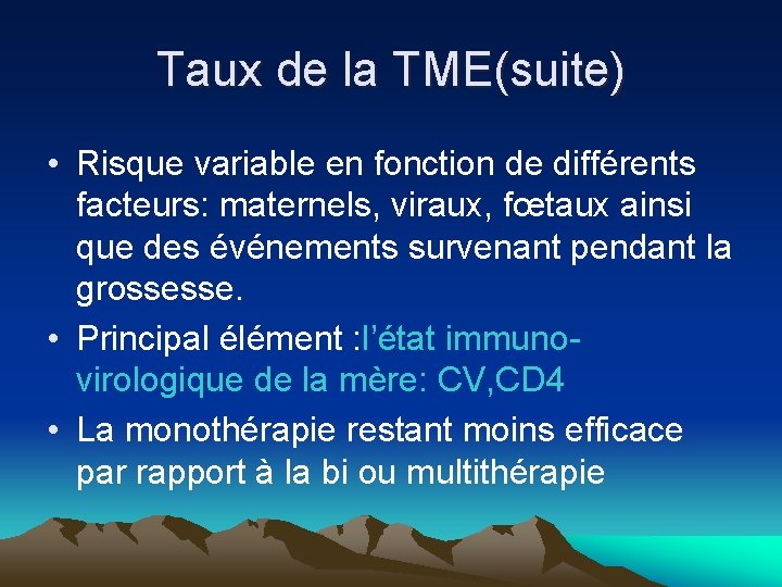 Taux de la TME(suite) • Risque variable en fonction de différents facteurs: maternels, viraux,
