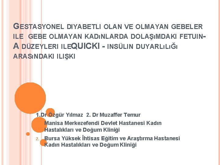 GESTASYONEL DIYABETLI OLAN VE OLMAYAN GEBELER ILE GEBE OLMAYAN KADıNLARDA DOLAŞıMDAKI FETUIN- A DÜZEYLERI