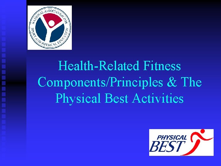 Health-Related Fitness Components/Principles & The Physical Best Activities 