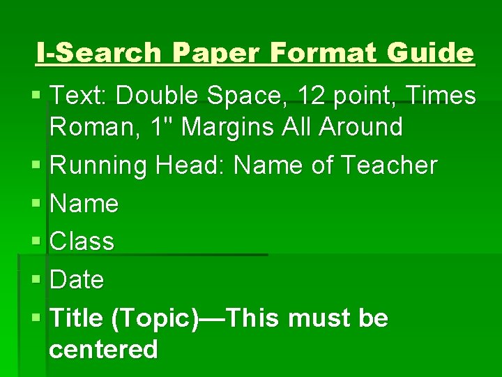 I-Search Paper Format Guide § Text: Double Space, 12 point, Times Roman, 1" Margins