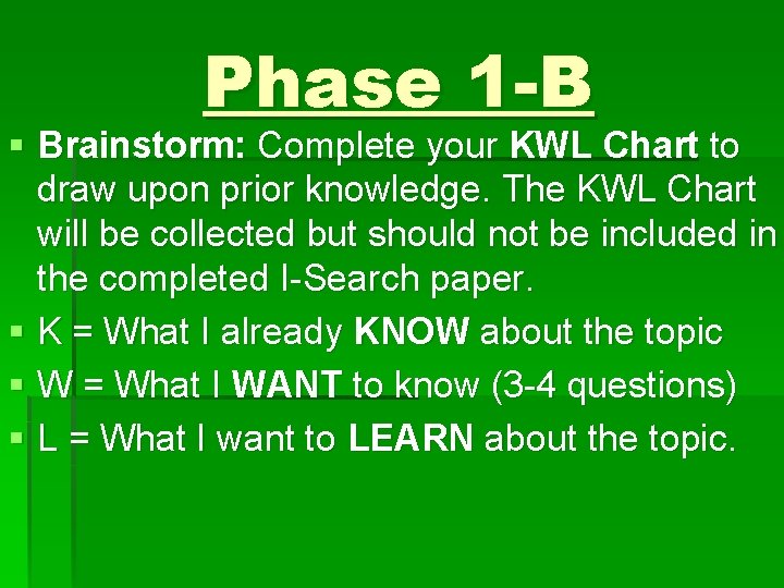 Phase 1 -B § Brainstorm: Complete your KWL Chart to draw upon prior knowledge.