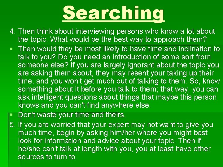 Searching 4. Then think about interviewing persons who know a lot about the topic.