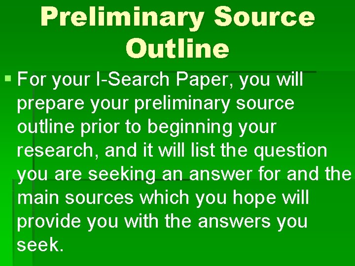 Preliminary Source Outline § For your I-Search Paper, you will prepare your preliminary source