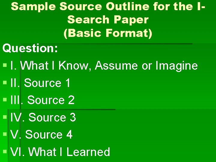 Sample Source Outline for the ISearch Paper (Basic Format) Question: § I. What I