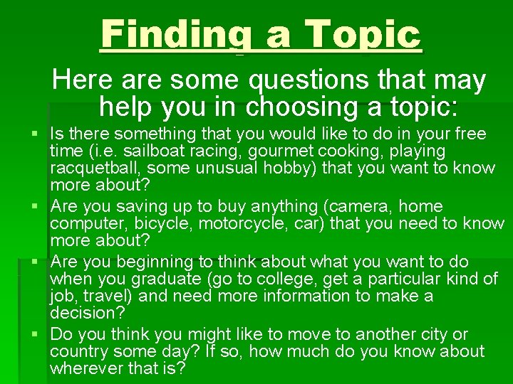 Finding a Topic Here are some questions that may help you in choosing a