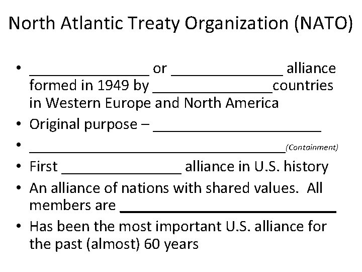 North Atlantic Treaty Organization (NATO) • ________ or _______ alliance formed in 1949 by