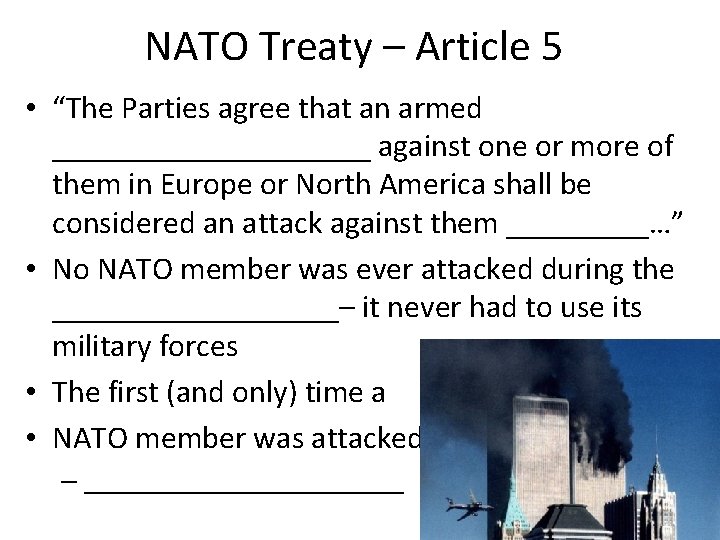 NATO Treaty – Article 5 • “The Parties agree that an armed __________ against