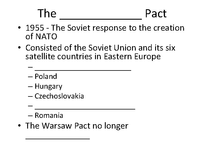 The _______ Pact • 1955 - The Soviet response to the creation of NATO