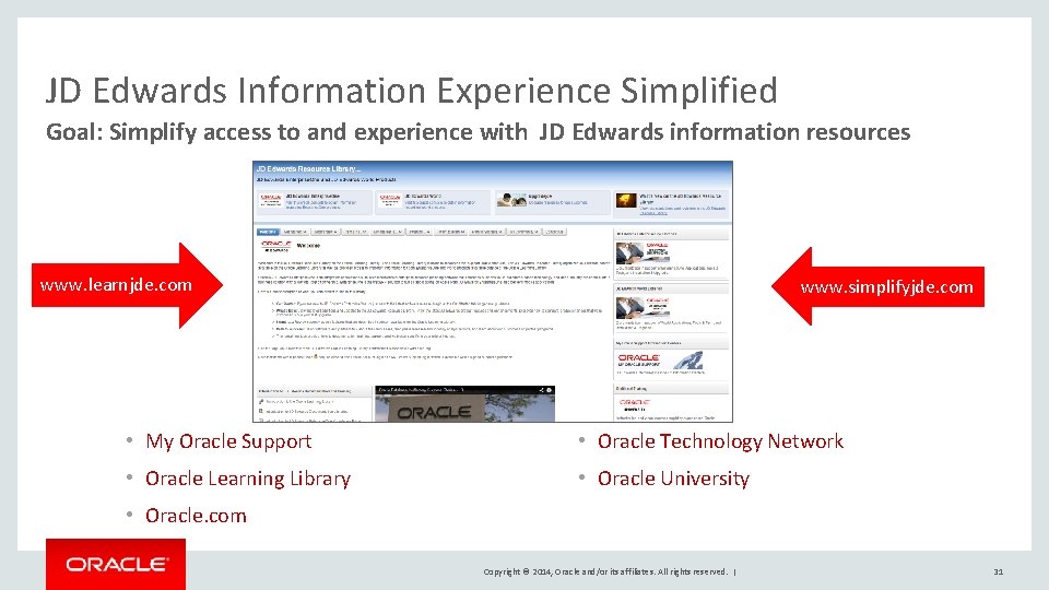 JD Edwards Information Experience Simplified Goal: Simplify access to and experience with JD Edwards