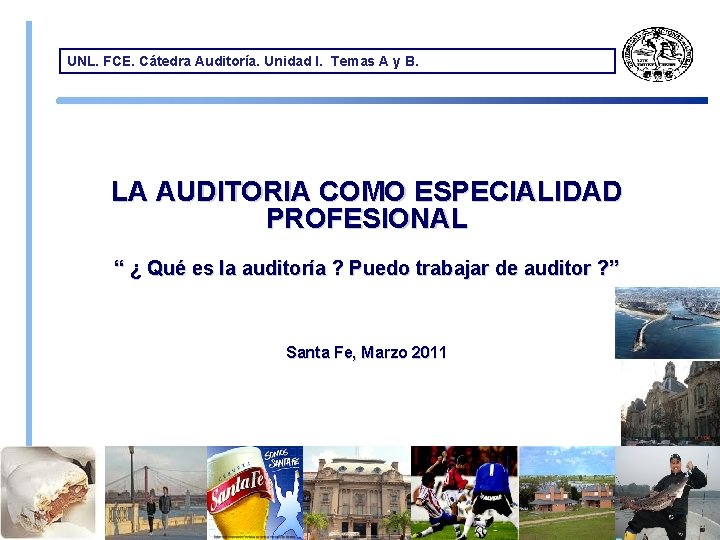 UNL. FCE. Cátedra Auditoría. Unidad I. Temas A y B. LA AUDITORIA COMO ESPECIALIDAD