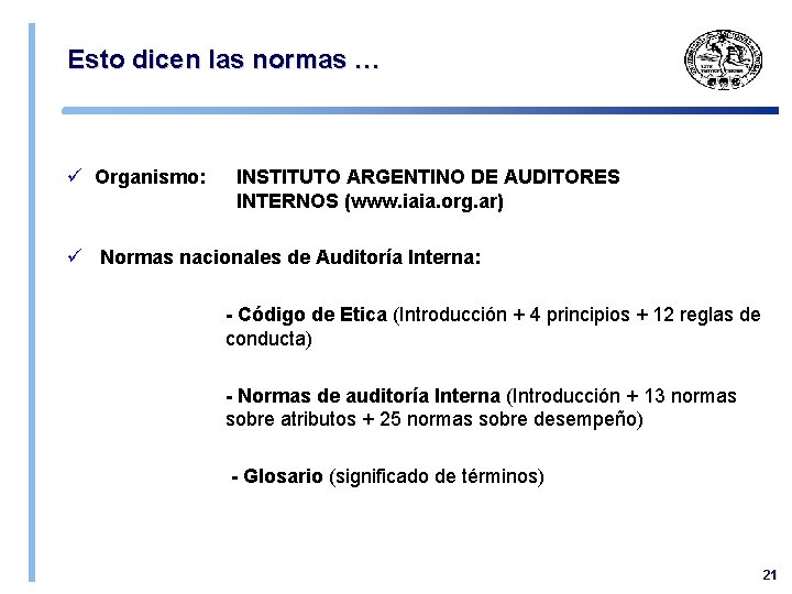 Esto dicen las normas … ü Organismo: INSTITUTO ARGENTINO DE AUDITORES INTERNOS (www. iaia.