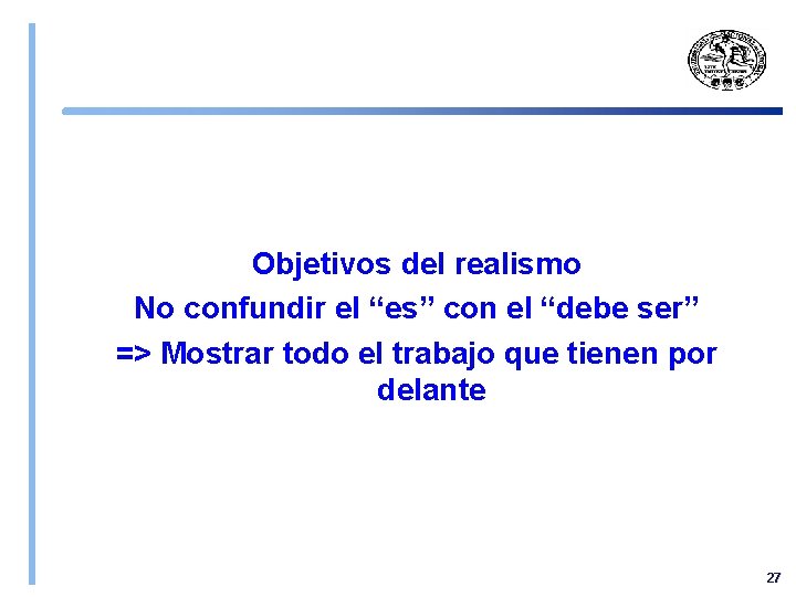 Objetivos del realismo No confundir el “es” con el “debe ser” => Mostrar todo