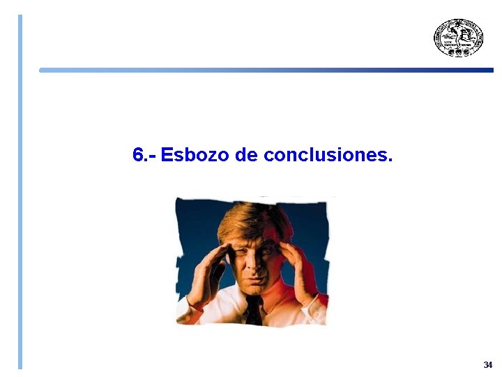 6. - Esbozo de conclusiones. 34 