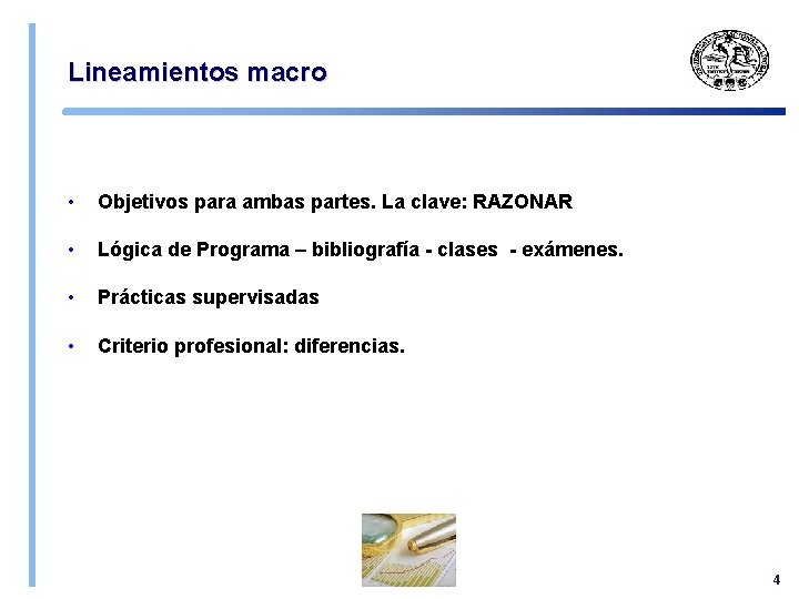 Lineamientos macro • Objetivos para ambas partes. La clave: RAZONAR • Lógica de Programa