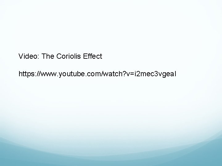 Video: The Coriolis Effect https: //www. youtube. com/watch? v=i 2 mec 3 vgea. I