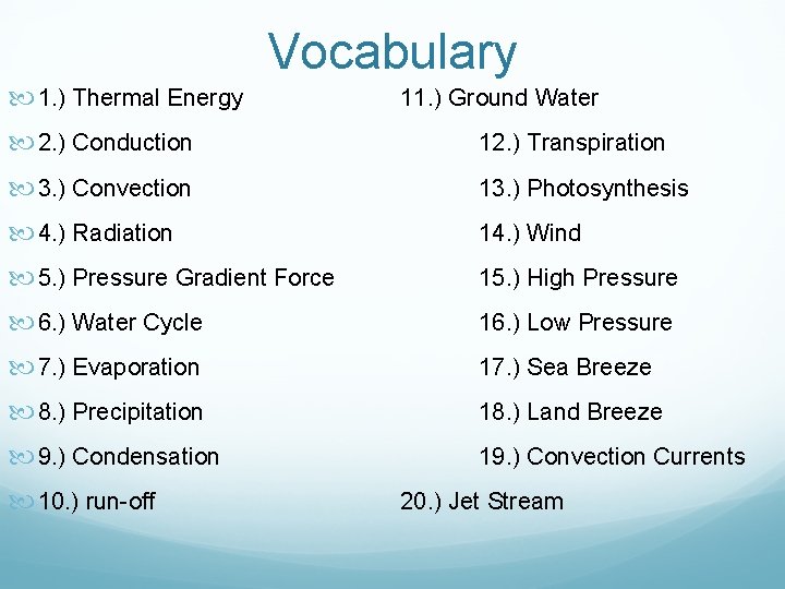 Vocabulary 1. ) Thermal Energy 11. ) Ground Water 2. ) Conduction 12. )