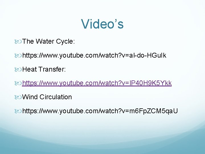 Video’s The Water Cycle: https: //www. youtube. com/watch? v=al-do-HGu. Ik Heat Transfer: https: //www.