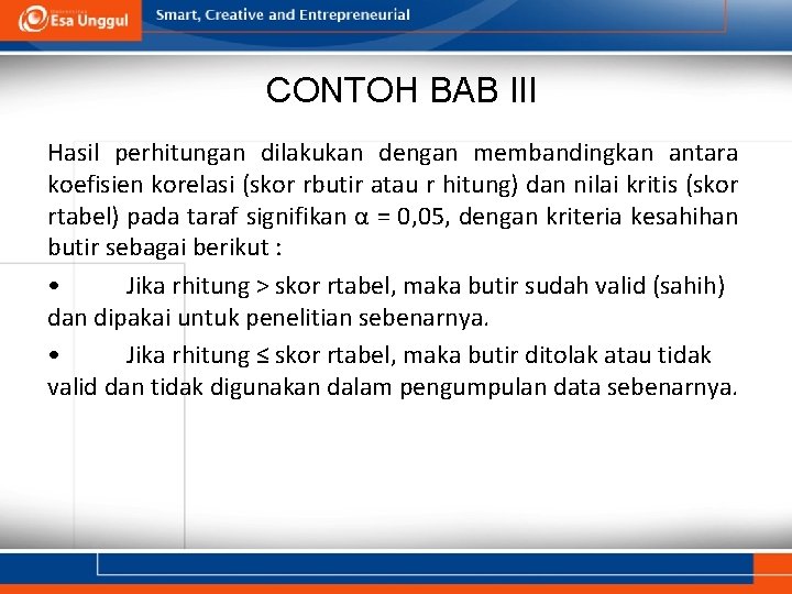 CONTOH BAB III Hasil perhitungan dilakukan dengan membandingkan antara koefisien korelasi (skor rbutir atau