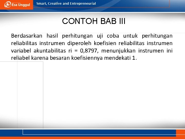 CONTOH BAB III Berdasarkan hasil perhitungan uji coba untuk perhitungan reliabilitas instrumen diperoleh koefisien