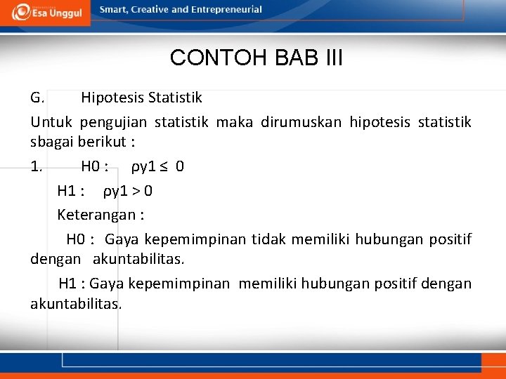 CONTOH BAB III G. Hipotesis Statistik Untuk pengujian statistik maka dirumuskan hipotesis statistik sbagai